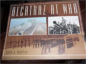 Alcatraz at War by John A. Martini