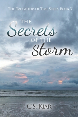 The Secrets of the Storm by C. S. Kjar