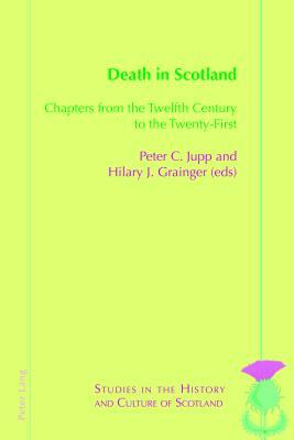 Death in Scotland; Chapters From the Twelfth Century to the Twenty-First by Hilary J. Grainger, Peter C. Jupp