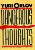Dangerous Thoughts: Memoirs of a Russian Life by Yuri Orlov