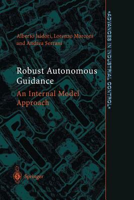 Robust Autonomous Guidance: An Internal Model Approach by Alberto Isidori, Andrea Serrani, Lorenzo Marconi