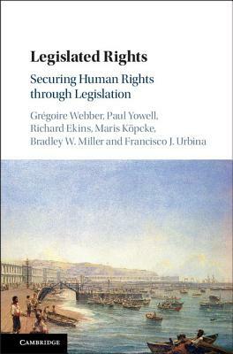 Legislated Rights by Paul Yowell, Gregoire Webber, Richard Ekins