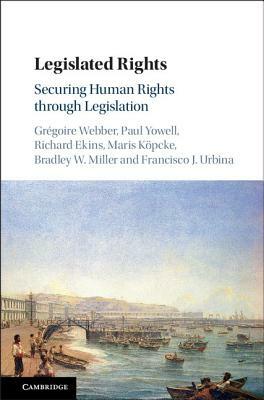 Legislated Rights by Richard Ekins, Paul Yowell, Gregoire Webber