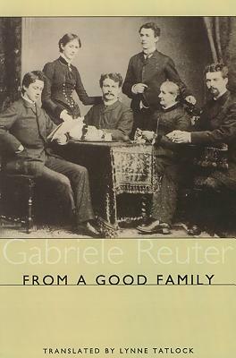 From a Good Family by Gabriele Reuter, Lynne Tatlock