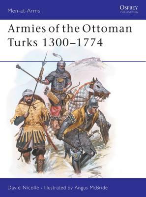 Armies of the Ottoman Turks 1300-1774 by David Nicolle