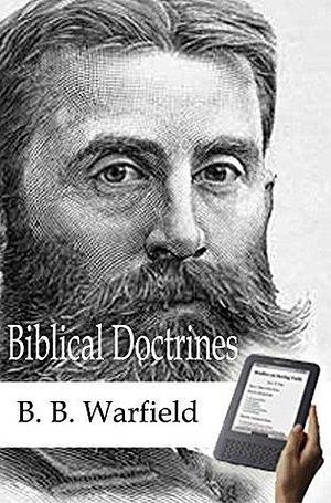 Biblical Doctrines by Kim Riddlebarger, B.B. Warfield