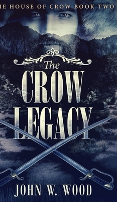 The Crow Legacy (The House Of Crow Book 2) by John W. Wood