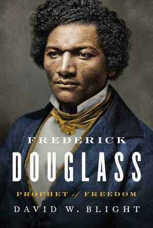 Frederick Douglass: Prophet of Freedom by David W. Blight