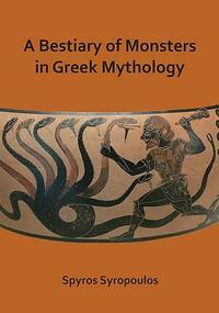 A Bestiary of Monsters in Greek Mythology by Spyros Syropoulos