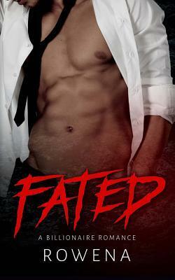 Fated: A Billionaire Romance (Alpha Second Chances, #1) by Rowena