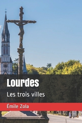 Lourdes: Les trois villes by Émile Zola