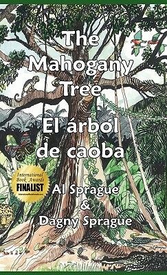 The Mahogany Tree * El árbol de caoba by Dagny Sprague, Al Sprague