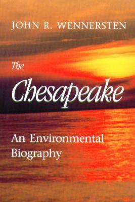 The Chesapeake: An Environmental Biography by John R. Wennersten