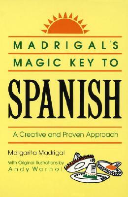 Madrigal's Magic Key to Spanish: A Creative and Proven Approach by Margarita Madrigal