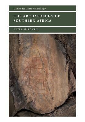 The Archaeology of Southern Africa by Peter Mitchell