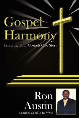 Gospel Harmony: From the Four Gospels One Story by Ron Austin