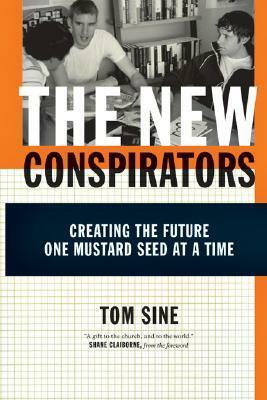 The New Conspirators: Creating the Future One Mustard Seed at a Time by Shane Claiborne, Tom Sine
