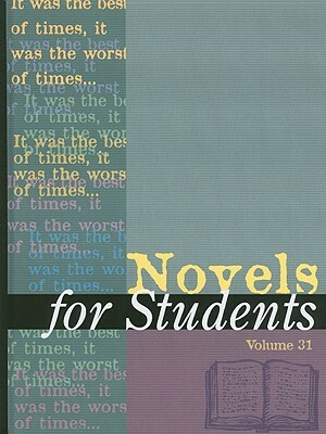 Novels for Students, Volume 31: Presenting Analysis, Context, and Criticism on Commonly Studied Novels by 