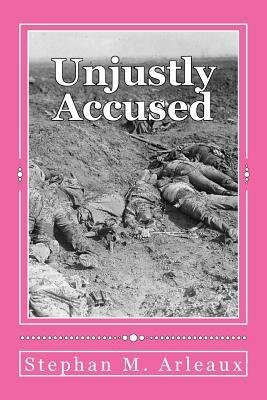 Unjustly Accused: You Can Never Go Back by Stephan M. Arleaux