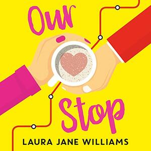 Our Stop by Laura Jane Williams