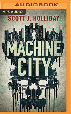 Machine City: A Thriller by Scott J. Holliday