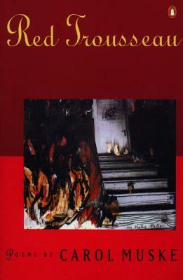Red Trousseau: Poems by Carol Muske