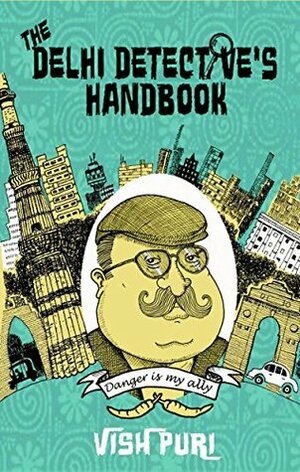 The Delhi Detective's Handbook: Vish Puri's Guide to Operating as a Private Investigator in India by Tarquin Hall