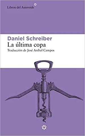 La última copa by Daniel Schreiber