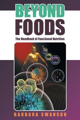 Beyond Foods: The Handbook of Functional Nutrition by Barbara Swanson