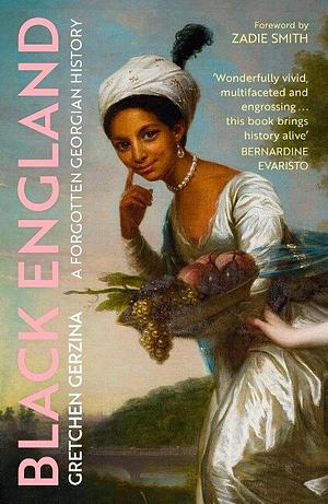 Black England: A Forgotten Georgian History by Gretchen Holbrook Gerzina