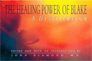 The Healing Power of Blake: A Distillation by John Diamond