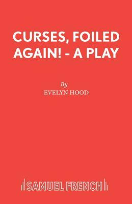 Curses, Foiled Again! - A Play by Evelyn Hood