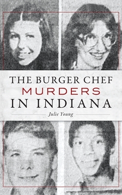 The Burger Chef Murders in Indiana by Julie Young