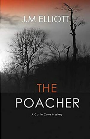 The Poacher: A Coffin Cove Mystery by J.M. Elliott