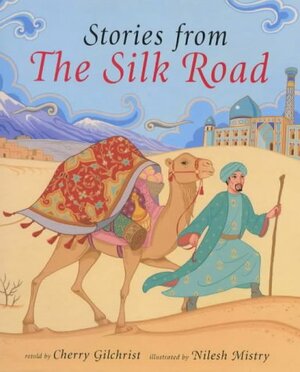 Stories from the Silk Road by Cherry Gilchrist