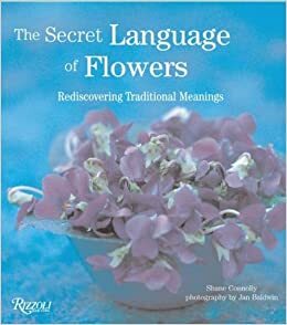 The Secret Language of Flowers: Rediscovering Traditional Meanings by Jan Baldwin, Shane Connolly