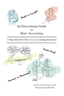 An Entertaining Guide to Basic Accounting: A Must Read for First Year Accounting Students by Bart Cecere