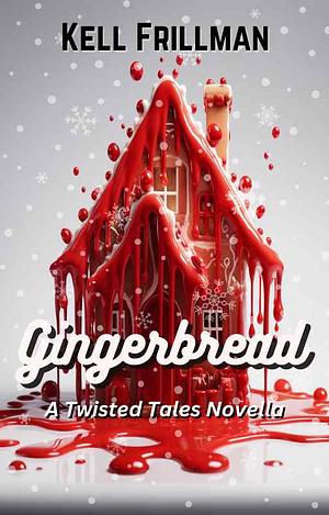 Gingerbread: A Twisted Tales Novella by Kell Frillman