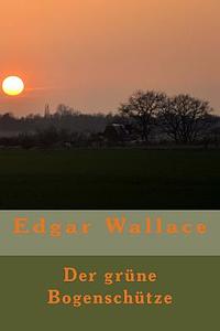 Der grüne Bogenschütze by Edgar Wallace