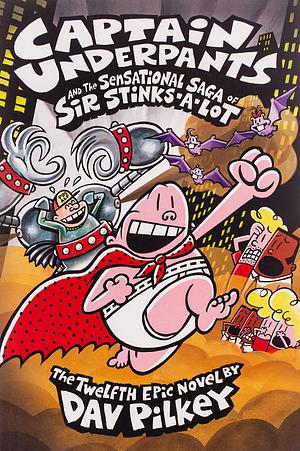 Captain Underpants and the Sensational Saga of Sir Stinks-A-Lot by Dav Pilkey