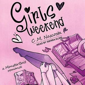 Girls Weekend: A Monster Bait Romance by Sierra Kline, C.M. Nascosta