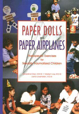 Paper Dolls and Paper Airplanes: Therapeutic Exercises for Sexually Traumatized Children by Geraldine Crisci, Marilynn Lay, Liana Lowenstein