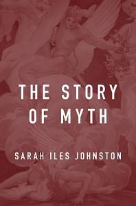 The Story of Myth by Sarah Iles Johnston