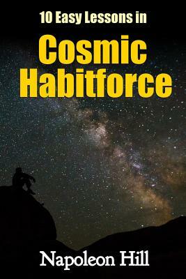 10 Easy Lessons in Cosmic Habitforce by Napoleon Hill