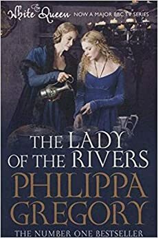 The Lady of the Rivers by Philippa Gregory