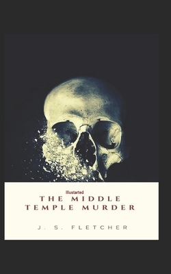 The Middle Temple Murder Illustrated by J. S. Fletcher