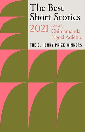 The Best Short Stories 2021: The O. Henry Prize Winners by Chimamanda Ngozi Adichie