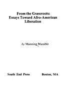 From the Grassroots: Essays Toward Afro-American Liberation by Manning Marable