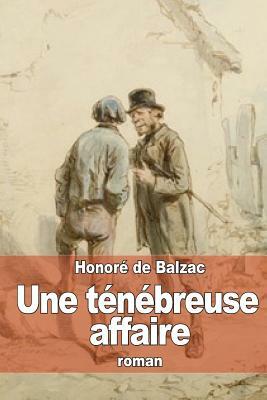 Une ténébreuse affaire by Honoré de Balzac