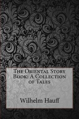 The Oriental Story Book: A Collection of Tales by Wilhelm Hauff